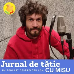 Jurnal de tătic, cu Mișu | un Podcast Desprecopii.com artwork