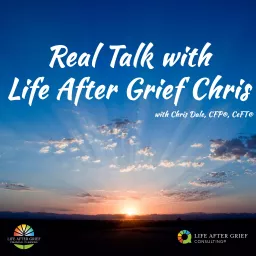 Real Talk with Life After Grief Chris Podcast artwork