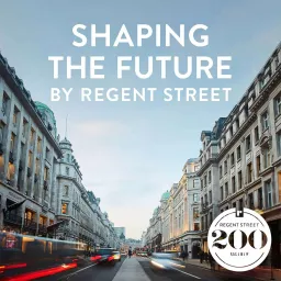 Shaping the Future by Regent Street Podcast artwork