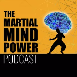 The Martial Mind Power & Martial Arts Philosophy Podcast artwork
