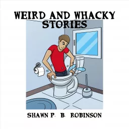 Weird and Whacky Stories by Shawn P. B. Robinson Podcast artwork
