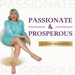 Passionate & Prosperous with Stacey Brass-Russell Podcast artwork