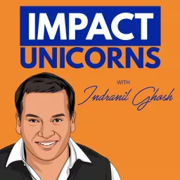 Impact Unicorns with Dr. Indranil Ghosh Podcast artwork