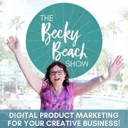 The Becky Beach Show - Digital Product Marketing for Your Creative Business Podcast artwork