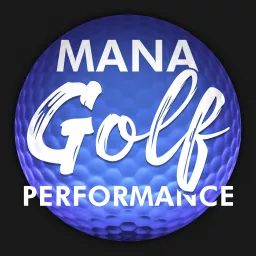 MANA Golf Performance Podcast artwork