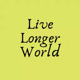 Live Longer World Podcast artwork