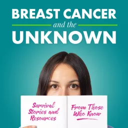 Breast Cancer and the Unknown Podcast artwork