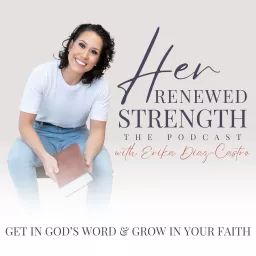 Her Renewed Strength | Bible Study, Christian Theology, Christian Women Podcast artwork