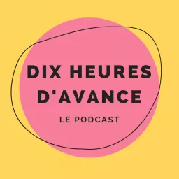 Dix Heures d'Avance Podcast artwork