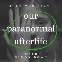 Our Paranormal Afterlife : Finding Proof of Life After Death Podcast artwork