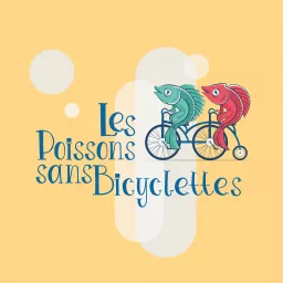Les Poissons Sans Bicyclettes Podcast artwork
