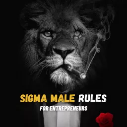 Sigma Males Life Rules | Entrepreneurs Life Rules | Billionaires Life Rules | Life of Entrepreneurs Podcast artwork