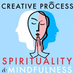 Spirituality & Mindfulness · The Creative Process: Spiritual Leaders, Mindfulness Experts, Great Thinkers, Authors, Elders, Artists Talk Faith & Religion Podcast artwork