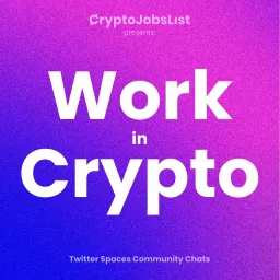 Work in Crypto & Web3. Community Chats with Crypto Jobs List Podcast artwork