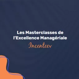 Les Masterclasses de l'Excellence Managériale by Incenteev