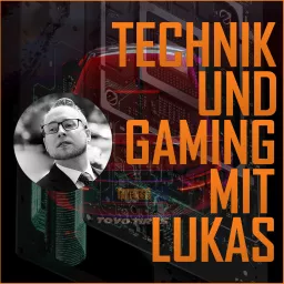 Technik und Gaming mit Lukas Podcast artwork