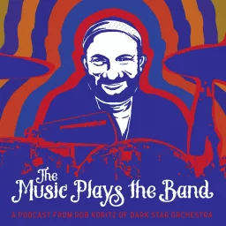 The Music Plays the Band w/ Rob Koritz of Dark Star Orchestra Podcast artwork