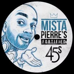 Mista Pierre's Fortified 45s Show Podcast artwork