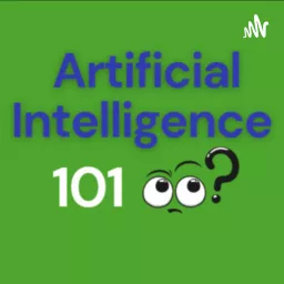 Artificial Intelligence 101 Podcast artwork