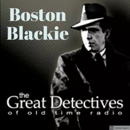 The Great Detectives Present Boston Blackie (Old Time Radio) Podcast artwork