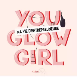 You Glow, Girl ! Podcast artwork