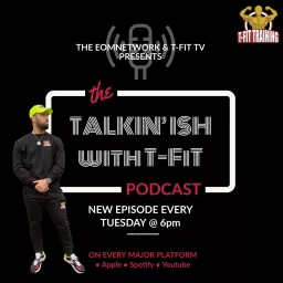 Talkin’ Ish with T-FiT “The Podcast” artwork