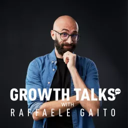 Growth Talks with Raffaele Gaito Podcast artwork