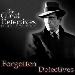 The Forgotten Detectives of Old Time Radio Podcast artwork
