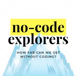 No-Code Explorers - how far can we get without coding? Podcast artwork