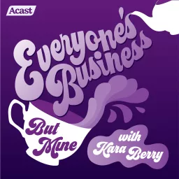 Everyone's Business (But Mine) with Kara Berry Podcast artwork