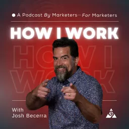 How I Work with Josh Becerra Podcast artwork