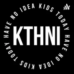 Kids Today Have No Idea! Podcast artwork