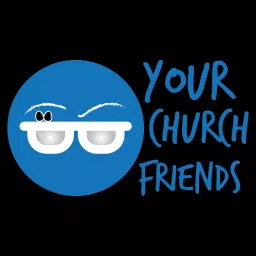 Your Church Friends Podcast