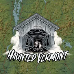 Haunted Vermont Podcast artwork