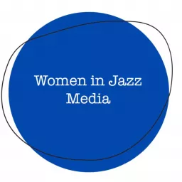 Women in Jazz Media: The Podcasts