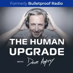 The Human Upgrade with Dave Asprey Podcast artwork