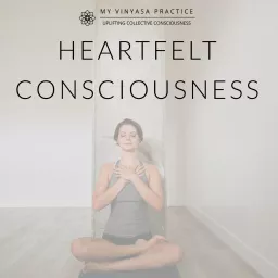 My Vinyasa Practice | Heartfelt Consciousness