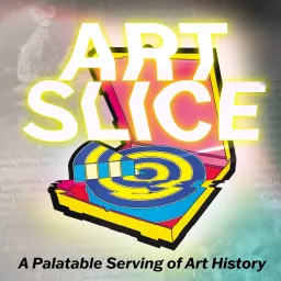 Art Slice - A Palatable Serving of Art History Podcast artwork