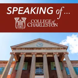 Speaking of ... College of Charleston Podcast artwork