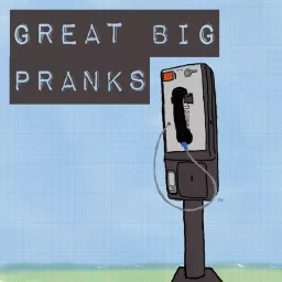 Great BIG Pranks Podcast artwork