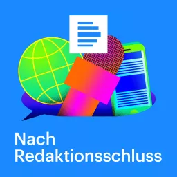 Nach Redaktionsschluss – Der Medienpodcast