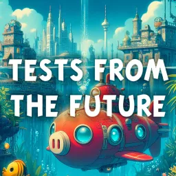 Tests From The Future Podcast artwork