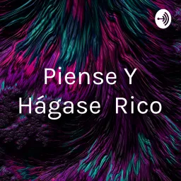 Piense Y Hágase Rico Podcast artwork