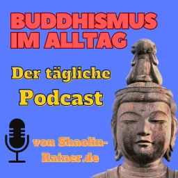 Buddhismus im Alltag als täglicher Podcast - Mentale Gesundheit - Selbstverwirklichung - Achtsamkeit artwork