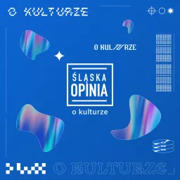 Śląska Opinia o kulturze Podcast artwork
