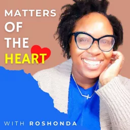 Matters of the Heart with Roshonda Podcast artwork