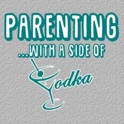 Parenting with a Side of Vodka Podcast artwork