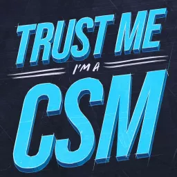 Trust Me, I'm a CSM Podcast artwork