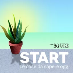 Start - Le notizie del Sole 24 Ore Podcast artwork