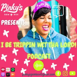 I Be Trippin Wit Tha Lord! Podcast artwork
